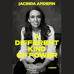 Women sitting with hands together at one knee. book cover copy: Jacinda Adern - A Different Kind of Power - A Memoir