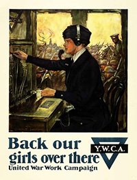 World War I propaganda poster - Switchboard operator - Back our Girls over there - YWCA