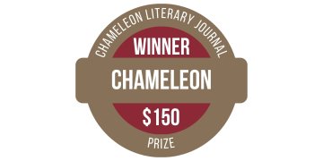 Badge reads Chameleon Literary Journal Winner, Chameleon, $150 Prize.